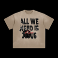 ALL WE NEED IS JESUS Washed TEE
